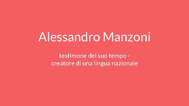 Alessandro Manzoni testimone del suo tempo creatore di una lingua nazionale 