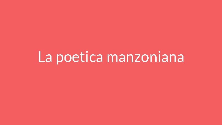 La poetica manzoniana 