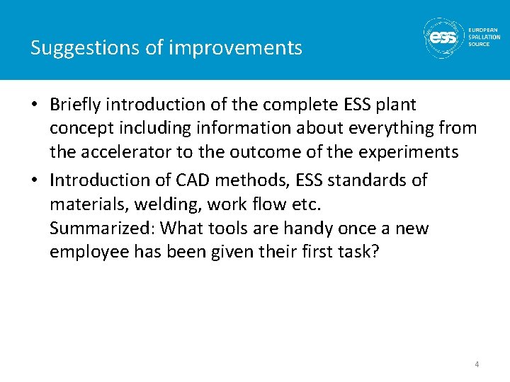 Suggestions of improvements • Briefly introduction of the complete ESS plant concept including information