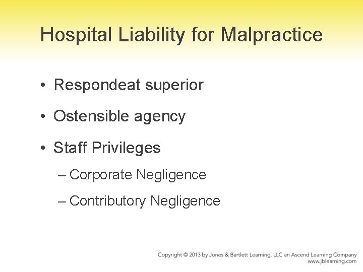 Hospital Liability for Malpractice • Respondeat superior • Ostensible agency • Staff Privileges –