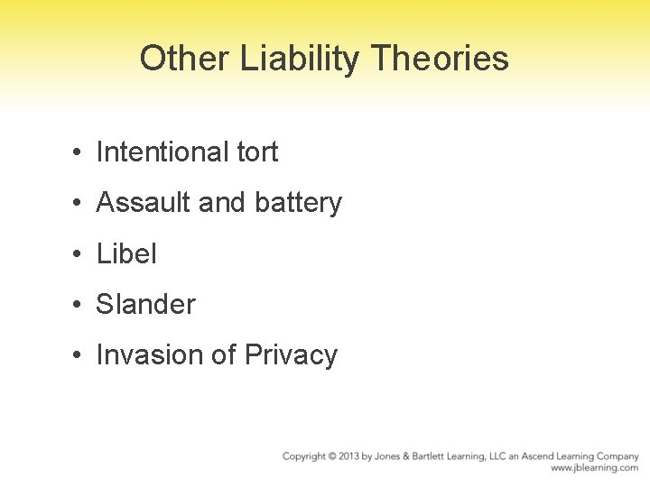 Other Liability Theories • Intentional tort • Assault and battery • Libel • Slander