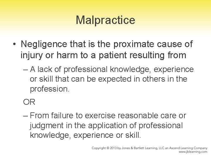 Malpractice • Negligence that is the proximate cause of injury or harm to a