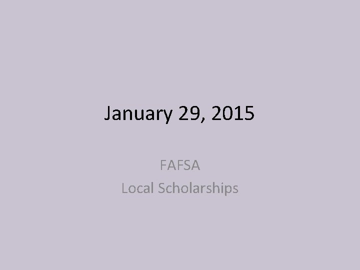 January 29, 2015 FAFSA Local Scholarships 