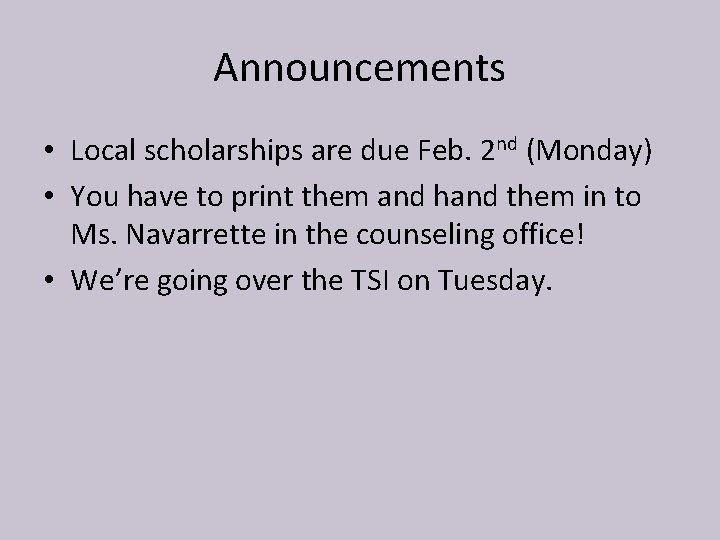 Announcements • Local scholarships are due Feb. 2 nd (Monday) • You have to