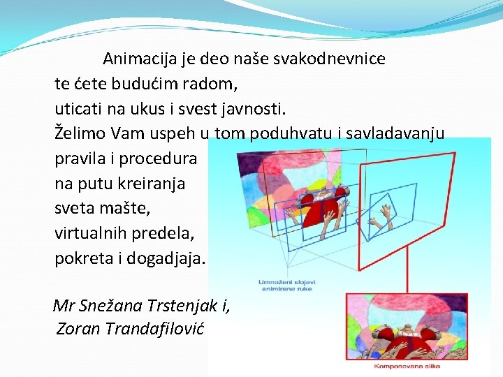 Animacija je deo naše svakodnevnice te ćete budućim radom, uticati na ukus i svest