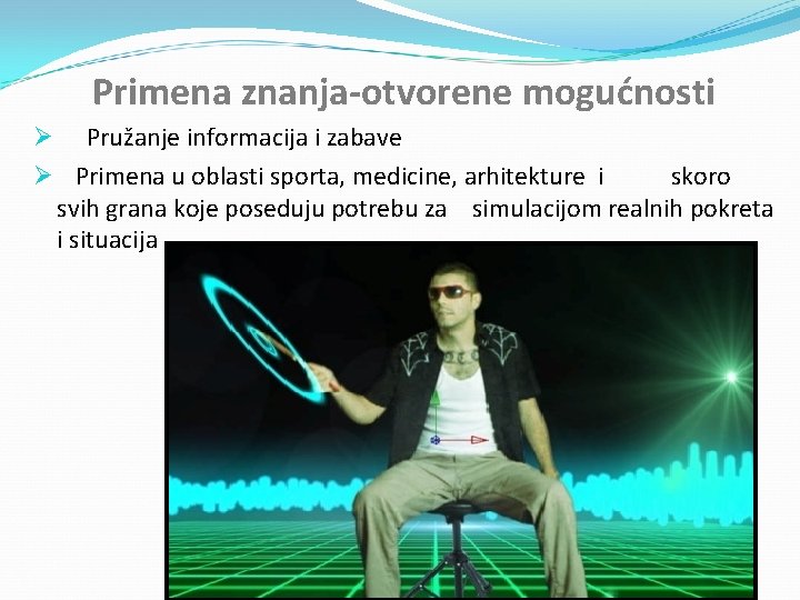 Primena znanja-otvorene mogućnosti Ø Pružanje informacija i zabave Ø Primena u oblasti sporta, medicine,