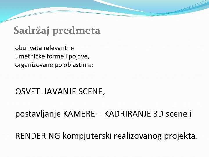 Sadržaj predmeta obuhvata relevantne umetničke forme i pojave, organizovane po oblastima: OSVETLJAVANJE SCENE, postavljanje