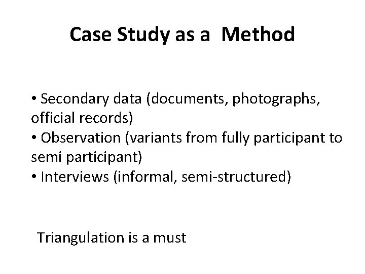 Case Study as a Method • Secondary data (documents, photographs, official records) • Observation