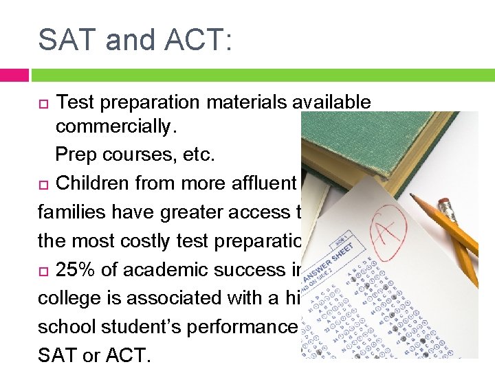 SAT and ACT: Test preparation materials available commercially. Prep courses, etc. Children from more