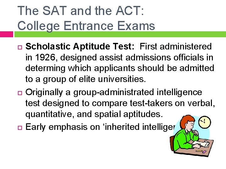 The SAT and the ACT: College Entrance Exams Scholastic Aptitude Test: First administered in