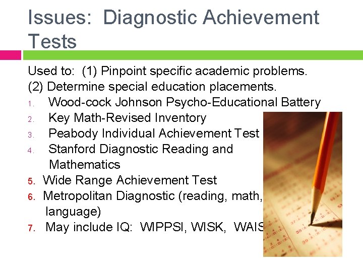 Issues: Diagnostic Achievement Tests Used to: (1) Pinpoint specific academic problems. (2) Determine special