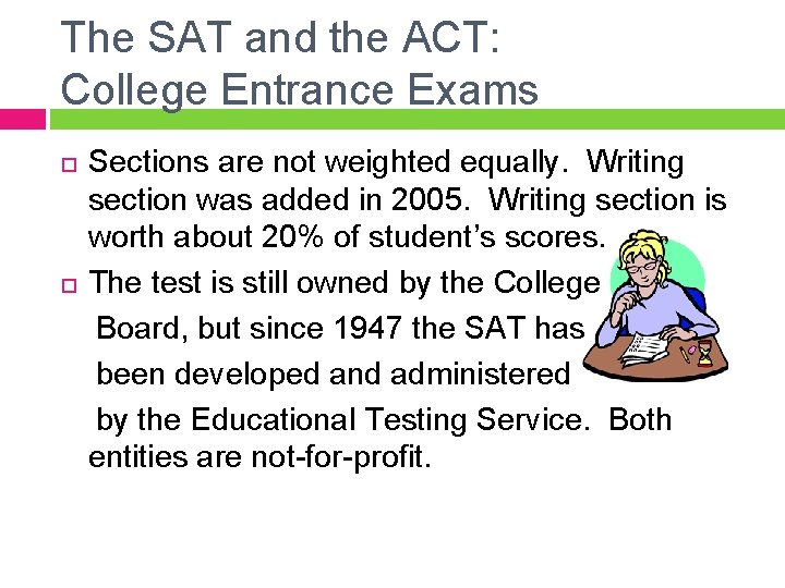 The SAT and the ACT: College Entrance Exams Sections are not weighted equally. Writing