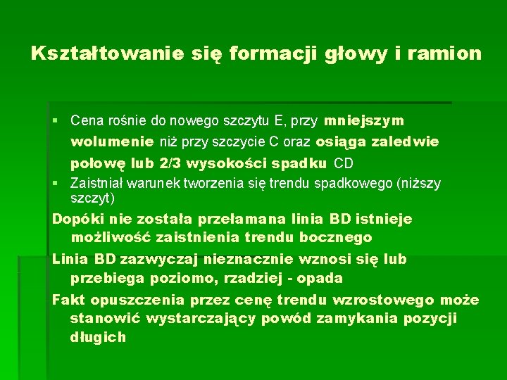 Kształtowanie się formacji głowy i ramion § Cena rośnie do nowego szczytu E, przy Kształtowanie się formacji głowy i ramion § Cena rośnie do nowego szczytu E, przy