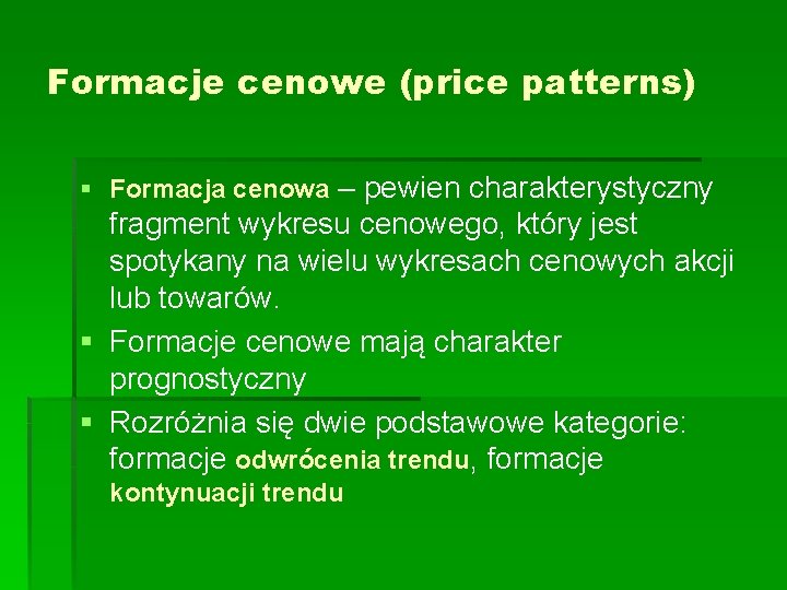 Formacje cenowe (price patterns) § Formacja cenowa – pewien charakterystyczny fragment wykresu cenowego, który Formacje cenowe (price patterns) § Formacja cenowa – pewien charakterystyczny fragment wykresu cenowego, który