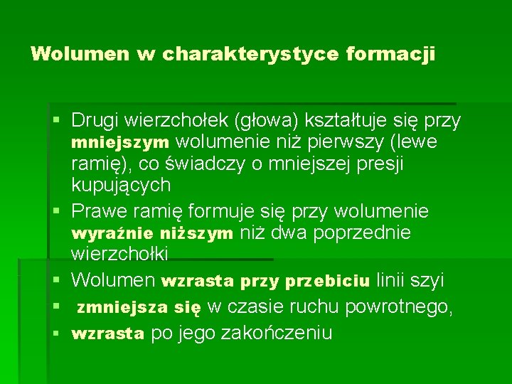 Wolumen w charakterystyce formacji § Drugi wierzchołek (głowa) kształtuje się przy mniejszym wolumenie niż Wolumen w charakterystyce formacji § Drugi wierzchołek (głowa) kształtuje się przy mniejszym wolumenie niż
