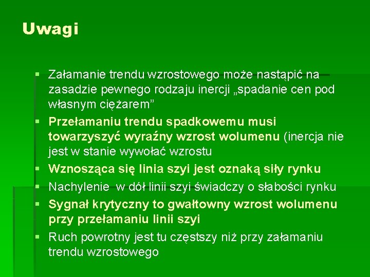 Uwagi § Załamanie trendu wzrostowego może nastąpić na zasadzie pewnego rodzaju inercji „spadanie cen Uwagi § Załamanie trendu wzrostowego może nastąpić na zasadzie pewnego rodzaju inercji „spadanie cen