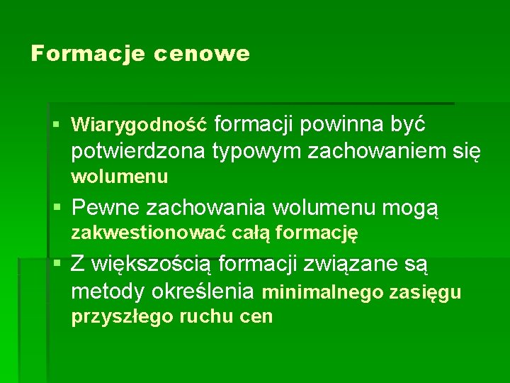 Formacje cenowe § Wiarygodność formacji powinna być potwierdzona typowym zachowaniem się wolumenu § Pewne Formacje cenowe § Wiarygodność formacji powinna być potwierdzona typowym zachowaniem się wolumenu § Pewne