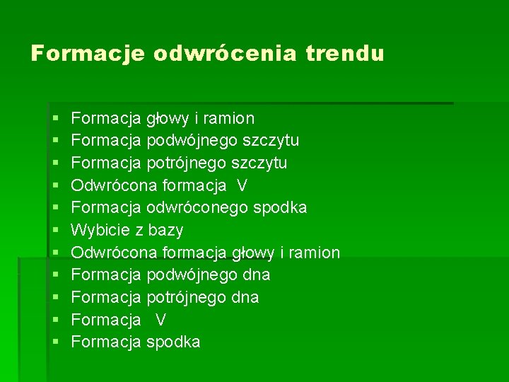 Formacje odwrócenia trendu § § § Formacja głowy i ramion Formacja podwójnego szczytu Formacja Formacje odwrócenia trendu § § § Formacja głowy i ramion Formacja podwójnego szczytu Formacja