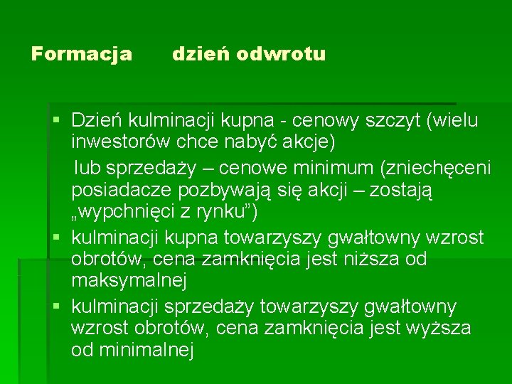Formacja dzień odwrotu § Dzień kulminacji kupna - cenowy szczyt (wielu inwestorów chce nabyć Formacja dzień odwrotu § Dzień kulminacji kupna - cenowy szczyt (wielu inwestorów chce nabyć