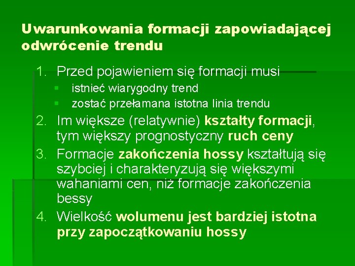Uwarunkowania formacji zapowiadającej odwrócenie trendu 1. Przed pojawieniem się formacji musi § § istnieć Uwarunkowania formacji zapowiadającej odwrócenie trendu 1. Przed pojawieniem się formacji musi § § istnieć