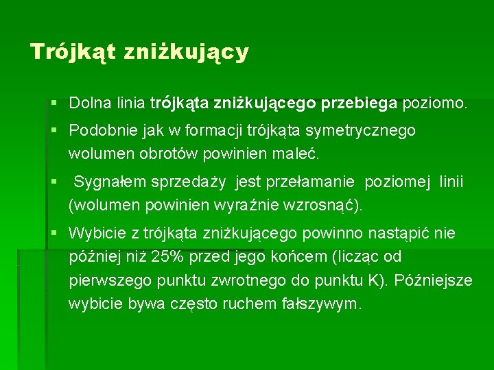 Trójkąt zniżkujący § Dolna linia trójkąta zniżkującego przebiega poziomo. § Podobnie jak w formacji Trójkąt zniżkujący § Dolna linia trójkąta zniżkującego przebiega poziomo. § Podobnie jak w formacji