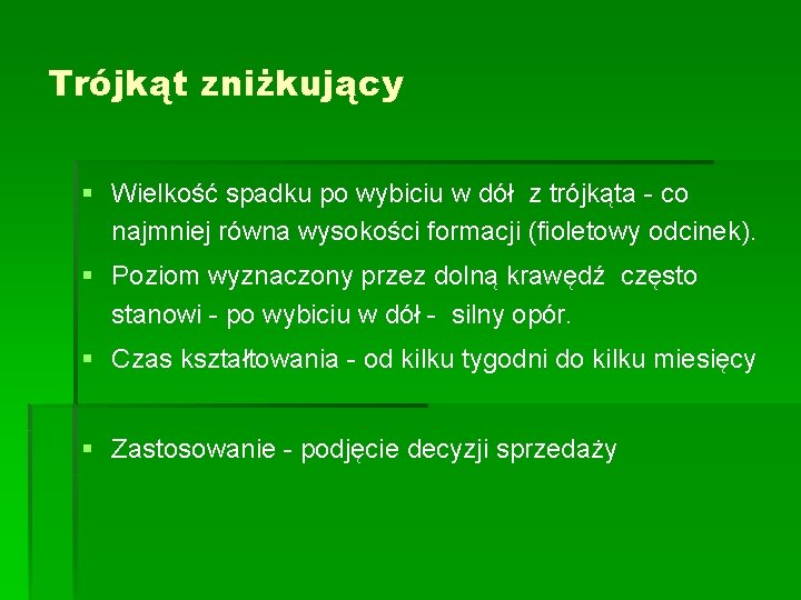 Trójkąt zniżkujący § Wielkość spadku po wybiciu w dół z trójkąta - co najmniej Trójkąt zniżkujący § Wielkość spadku po wybiciu w dół z trójkąta - co najmniej