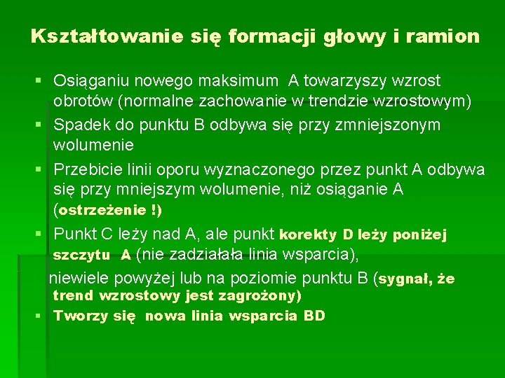 Kształtowanie się formacji głowy i ramion § Osiąganiu nowego maksimum A towarzyszy wzrost obrotów Kształtowanie się formacji głowy i ramion § Osiąganiu nowego maksimum A towarzyszy wzrost obrotów