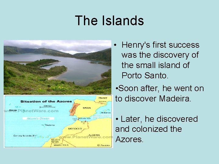 The Islands • Henry's first success was the discovery of the small island of