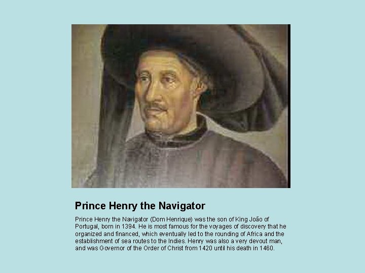 Prince Henry the Navigator (Dom Henrique) was the son of King João of Portugal,