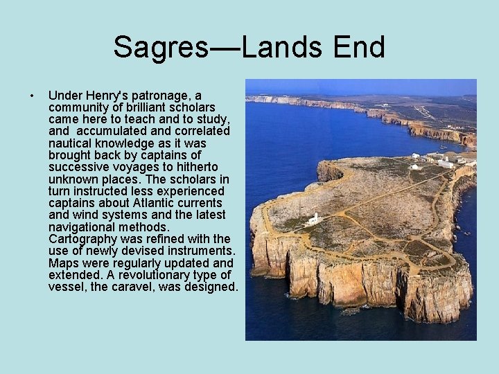 Sagres—Lands End • Under Henry's patronage, a community of brilliant scholars came here to