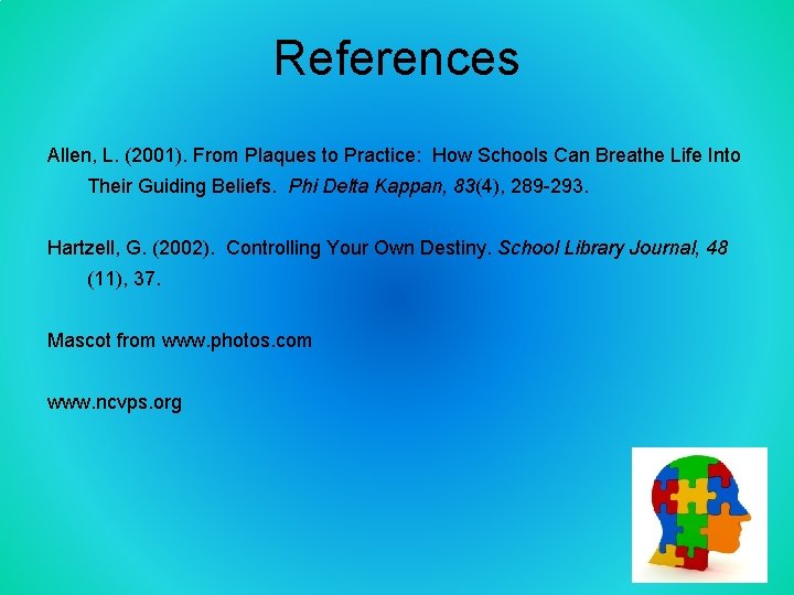 References Allen, L. (2001). From Plaques to Practice: How Schools Can Breathe Life Into