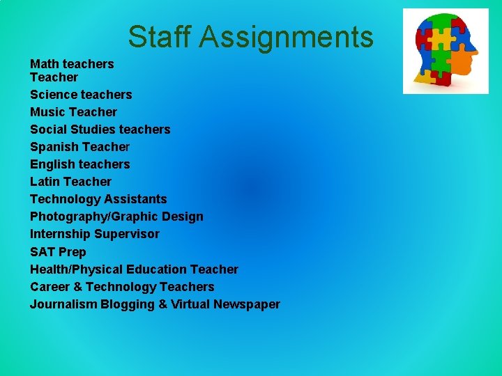 Staff Assignments Math teachers Teacher Science teachers Music Teacher Social Studies teachers Spanish Teacher