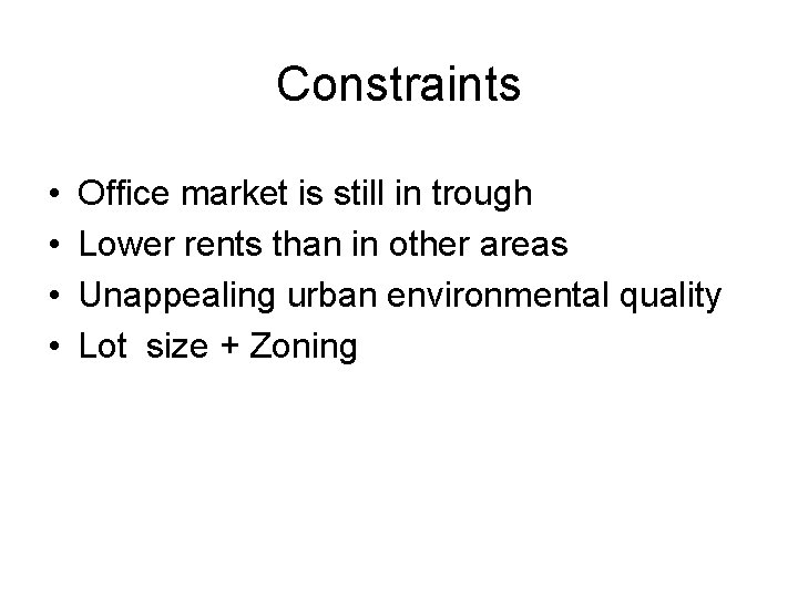 Constraints • • Office market is still in trough Lower rents than in other