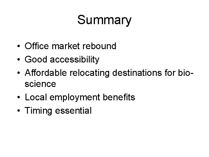 Summary • Office market rebound • Good accessibility • Affordable relocating destinations for bioscience