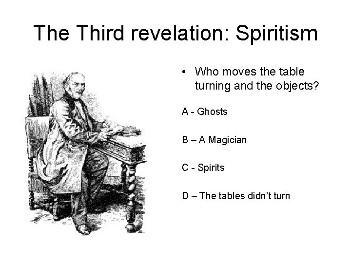 The Third revelation: Spiritism • Who moves the table turning and the objects? A