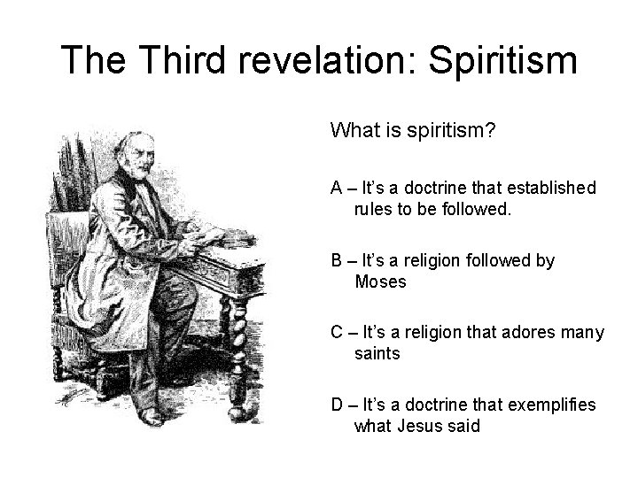 The Third revelation: Spiritism What is spiritism? A – It’s a doctrine that established