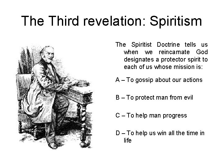 The Third revelation: Spiritism The Spiritist Doctrine tells us when we reincarnate God designates