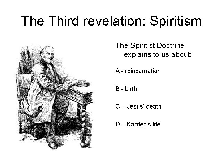 The Third revelation: Spiritism The Spiritist Doctrine explains to us about: A - reincarnation
