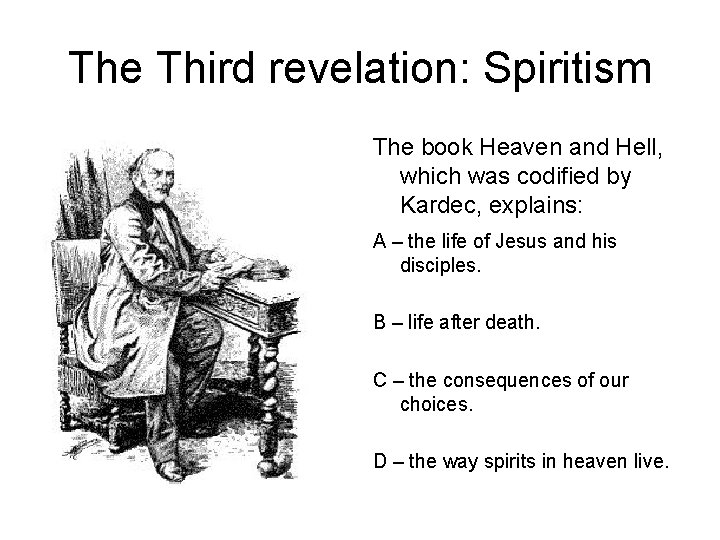 The Third revelation: Spiritism The book Heaven and Hell, which was codified by Kardec,