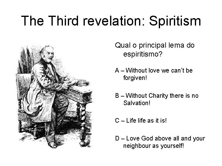 The Third revelation: Spiritism Qual o principal lema do espiritismo? A – Without love