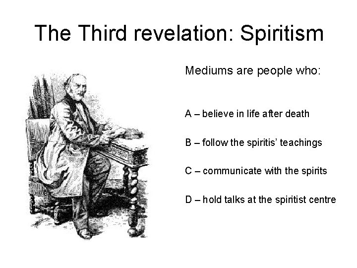 The Third revelation: Spiritism Mediums are people who: A – believe in life after