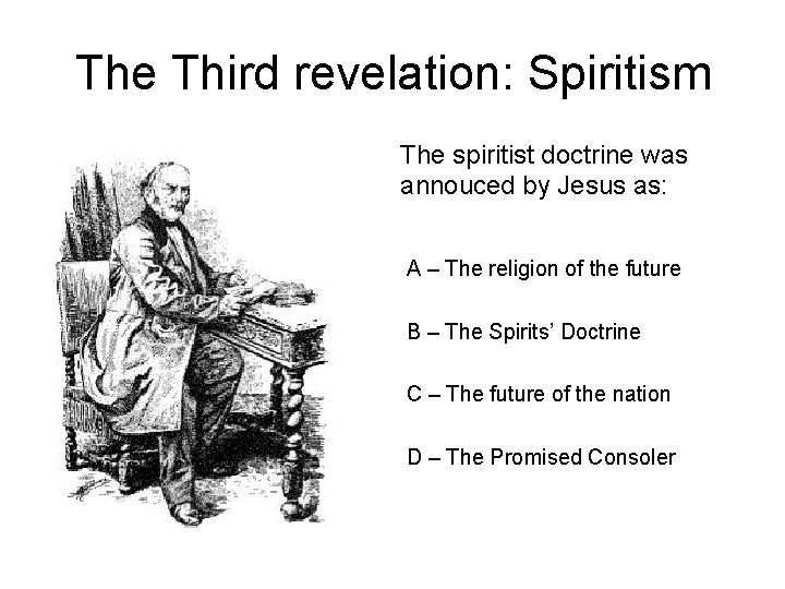 The Third revelation: Spiritism The spiritist doctrine was annouced by Jesus as: A –