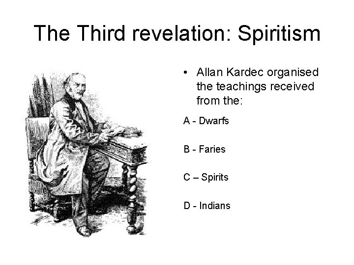 The Third revelation: Spiritism • Allan Kardec organised the teachings received from the: A