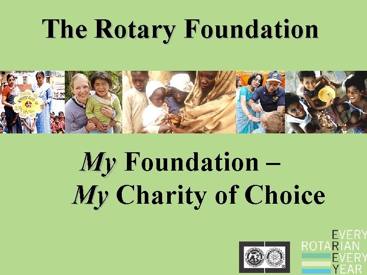 The Rotary Foundation My Foundation – My Charity of Choice 