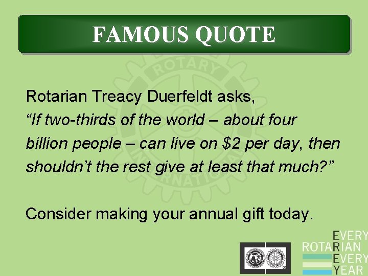 FAMOUS QUOTE Rotarian Treacy Duerfeldt asks, “If two-thirds of the world – about four