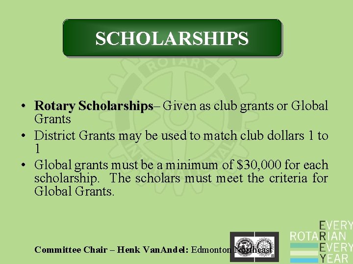 SCHOLARSHIPS • Rotary Scholarships– Scholarships Given as club grants or Global Grants • District