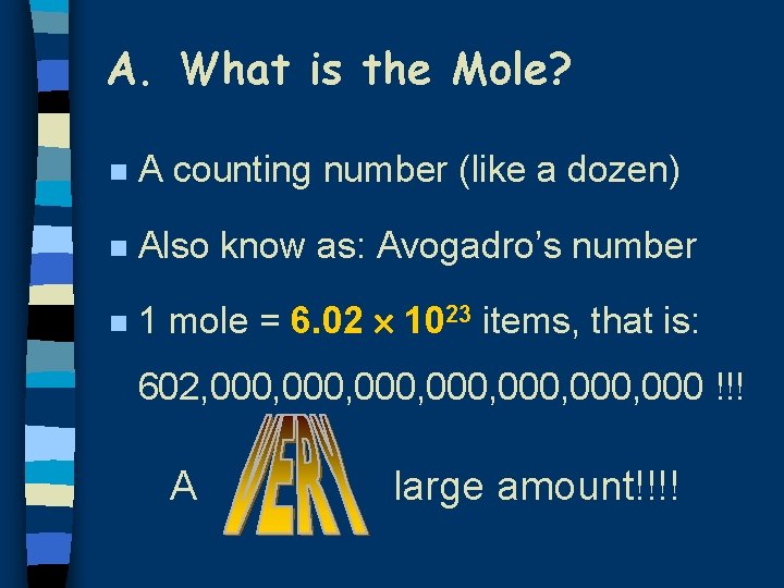 A. What is the Mole? n A counting number (like a dozen) n Also A. What is the Mole? n A counting number (like a dozen) n Also