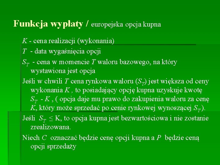 Funkcja wypłaty / europejska opcja kupna K - cena realizacji (wykonania) T - data