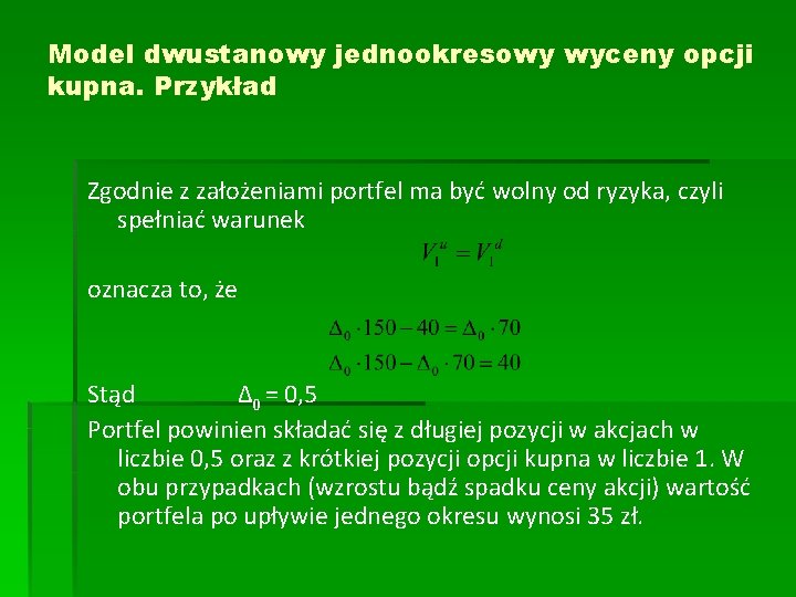 Model dwustanowy jednookresowy wyceny opcji kupna. Przykład Zgodnie z założeniami portfel ma być wolny