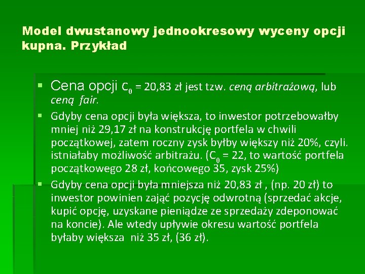 Model dwustanowy jednookresowy wyceny opcji kupna. Przykład § Cena opcji C 0 = 20,